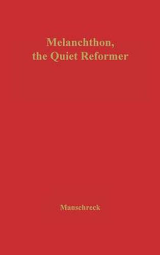 Cover image for Melanchthon, the Quiet Reformer