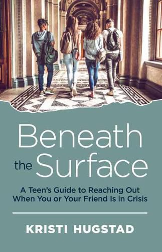 Cover image for Beneath the Surface: A Teen's Guide to Reaching Out When You or Your Friend is in Crisis