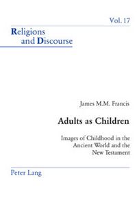 Cover image for Adults as Children: Images of Childhood in the Ancient World and the New Testament