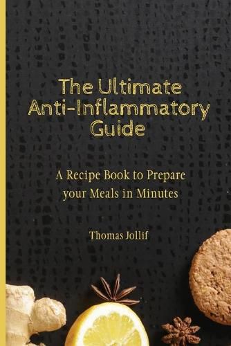 Cover image for The Ultimate Anti-Inflammatory Guide: A Recipe Book to Prepare your Meals in Minutes