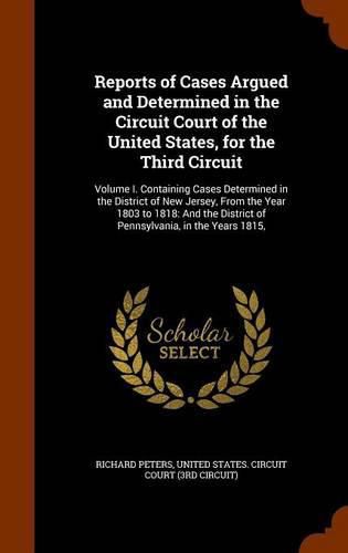 Cover image for Reports of Cases Argued and Determined in the Circuit Court of the United States, for the Third Circuit