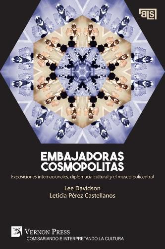 Cover image for Embajadoras cosmopolitas. Exposiciones internacionales, diplomacia cultural y el museo policentral [US edition]