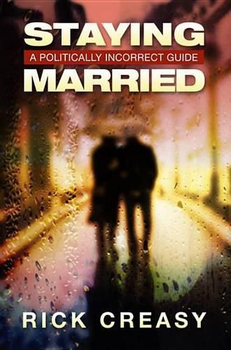 Cover image for Staying Married: A Politically Incorrect Guide