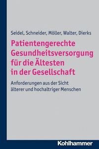 Cover image for Patientengerechte Gesundheitsversorgung Fur Hochbetagte: Anforderungen Aus Der Sicht Alterer Und Hochaltriger Menschen