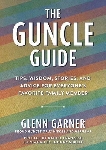 Cover image for The Guncle Guide: Tips, Wisdom, Stories, and Advice for Everyone's Favorite Family Member