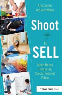 Cover image for Shoot to Sell: Make Money Producing Special Interest Videos