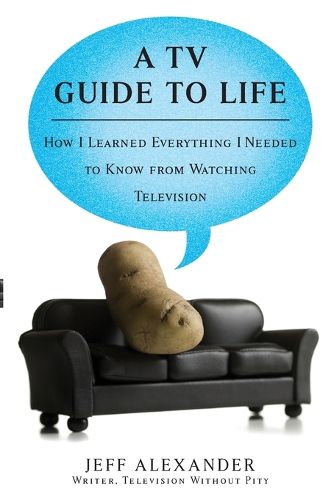 Cover image for A TV Guide to Life: How I Learned Everything I Needed to Know from Watching Television