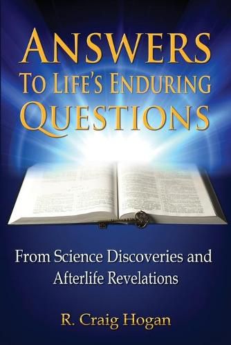 Cover image for Answers to Life's Enduring Questions: From Science Discoveries and Afterlife Revelations