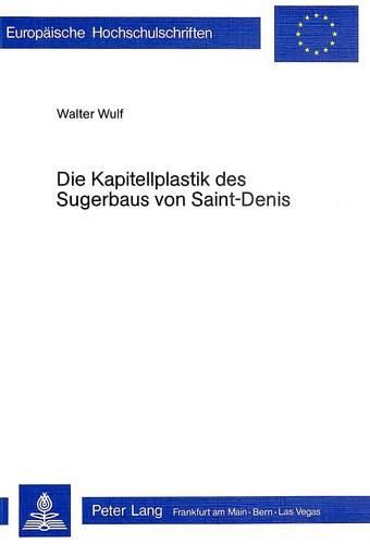 Cover image for Die Kapitellplastik Des Sugerbaus Von Saint-Denis