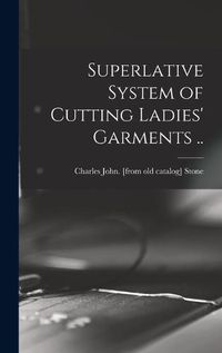 Cover image for Superlative System of Cutting Ladies' Garments ..