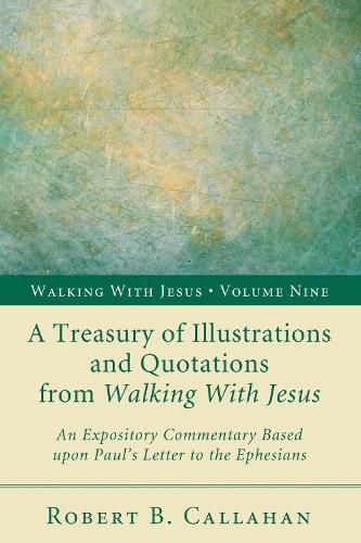 A Treasury of Illustrations and Quotations from Walking with Jesus: An Expository Commentary Based Upon Paul's Letter to the Ephesians