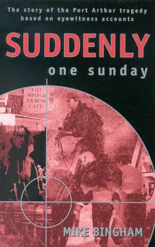 Cover image for Suddenly One Sunday The Story of the Port Arthur Tragedy Based on Eyewitness Accounts