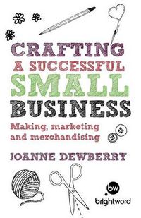 Cover image for Crafting a Successful Small Business: Making, Marketing and Merchandising