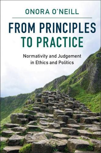 Cover image for From Principles to Practice: Normativity and Judgement in Ethics and Politics