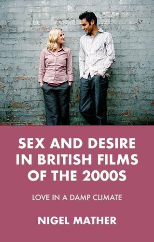 Sex and Desire in British Films of the 2000s: Love in a Damp Climate