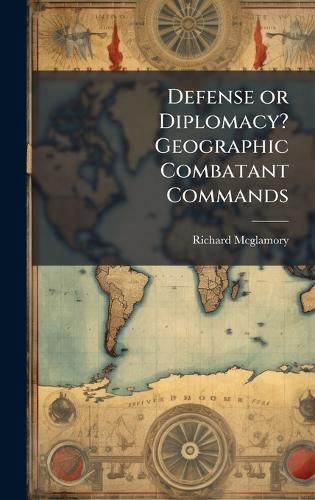 Cover image for Defense or Diplomacy? Geographic Combatant Commands