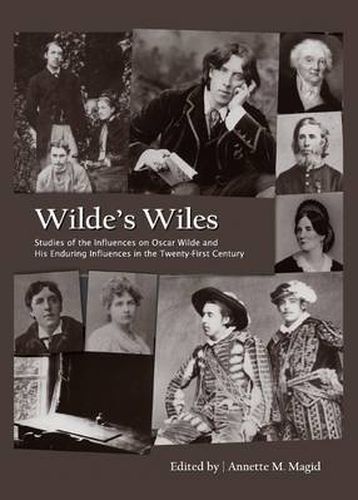 Cover image for Wilde's Wiles: Studies of the Influences on Oscar Wilde and His Enduring Influences in the Twenty-First Century