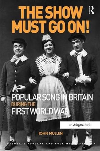 Cover image for The Show Must Go On! Popular Song in Britain During the First World War