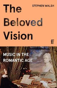 Cover image for The Beloved Vision: Music in the Romantic Age