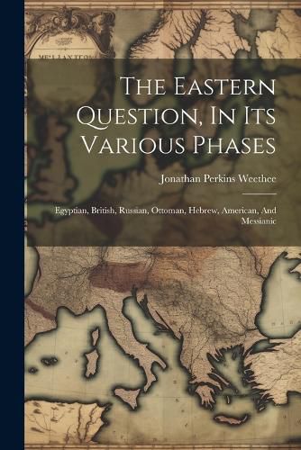 Cover image for The Eastern Question, In Its Various Phases