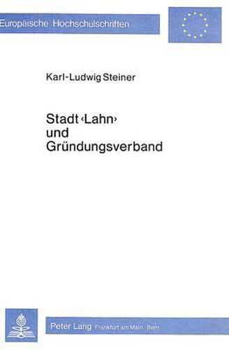 Cover image for Stadt -Lahn- Und Gruendungsverband: Eine Neue Bewertungsgrundlage Fuer Die Staatliche Und Kommunale Neuordnungspolitik