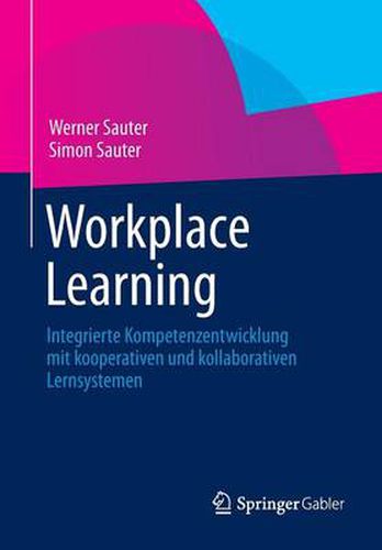 Workplace Learning: Integrierte Kompetenzentwicklung Mit Kooperativen Und Kollaborativen Lernsystemen