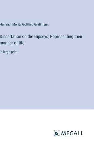 Cover image for Dissertation on the Gipseys; Representing their manner of life