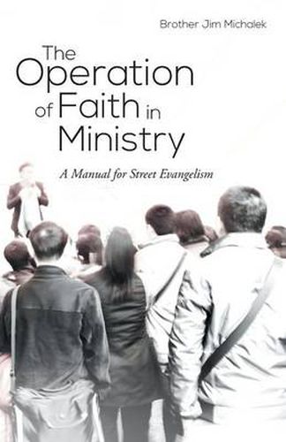 Cover image for The Operation of Faith in Ministry: A Manual for Street Evangelism