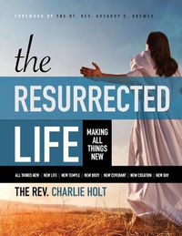 Cover image for The Resurrected Life: Making All Things New, Large Print Edition