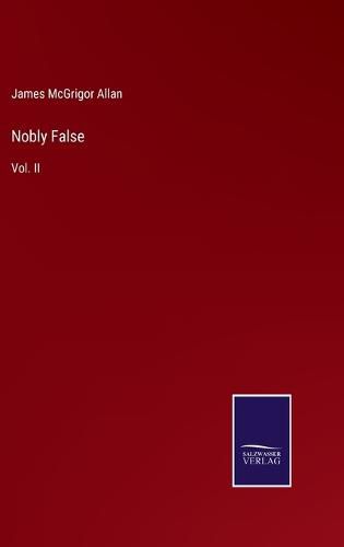 Cover image for Nobly False: Vol. II
