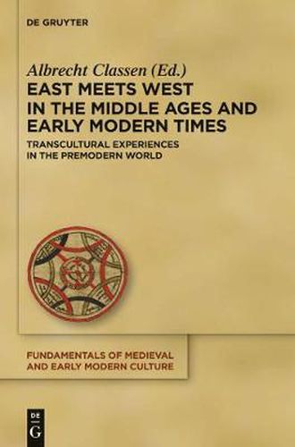 East Meets West in the Middle Ages and Early Modern Times: Transcultural Experiences in the Premodern World