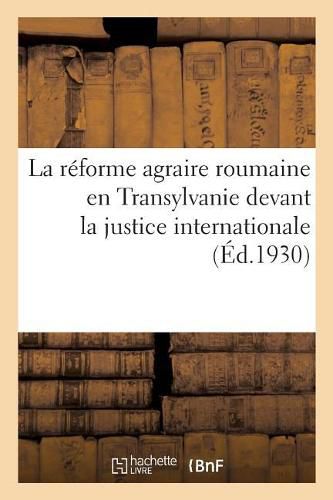 Cover image for La Reforme Agraire Roumaine En Transylvanie Devant La Justice Internationale: Et Le Conseil de la Societe Des Nations: Autres Opinions