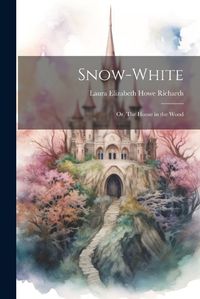 Cover image for Snow-White; or, The House in the Wood