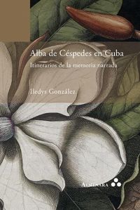 Cover image for Alba de Cespedes en Cuba. Itinerarios de la memoria narrada