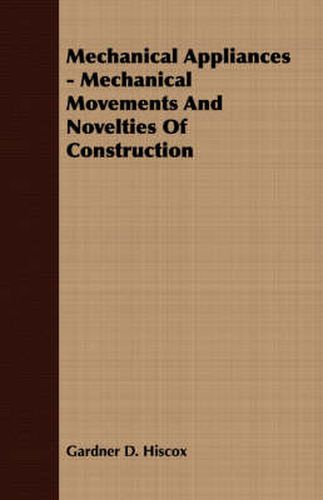 Cover image for Mechanical Appliances - Mechanical Movements and Novelties of Construction