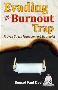 Cover image for Sensei Self Development Series: Evading The Burnout Trap: Proven Stress Management Strategies