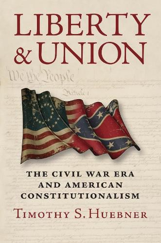 Cover image for Liberty and Union: The Civil War Era and American Constitutionalism