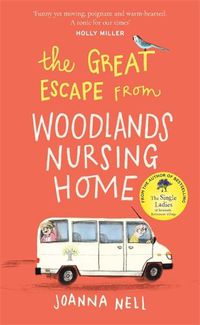 Cover image for The Great Escape from Woodlands Nursing Home: A gorgeously uplifting novel from the bestselling author of THE SINGLE LADIES OF JACARANDA RETIREMENT VILLAGE