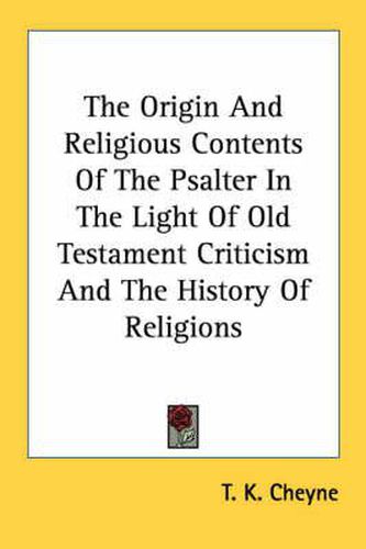 Cover image for The Origin and Religious Contents of the Psalter in the Light of Old Testament Criticism and the History of Religions