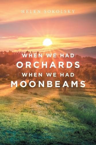 Cover image for When We Had Orchards When We Had Moonbeams