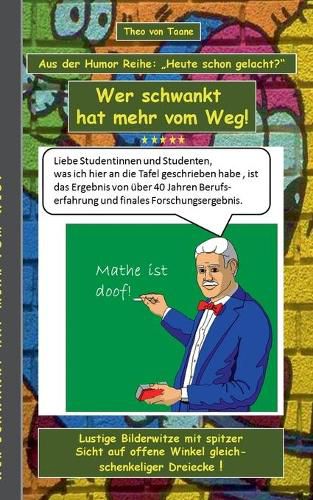 Humor & Spass: Wer schwankt hat mehr vom Weg!: Aus der Humor Reihe Heute schon gelacht? - Ein Buch mit neuen Bilder Witzen aus der Feder von Theo von Taane. Ein Muss fur Fans und allen die schwarzen und doppeldeutigen Humor lieben.