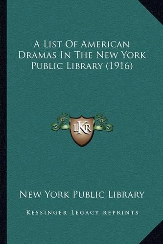 Cover image for A List of American Dramas in the New York Public Library (1916)