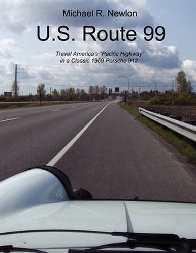 Cover image for U.S. Route 99: Travel America's Golden Highway in a Classic 1969 Porsche 912.