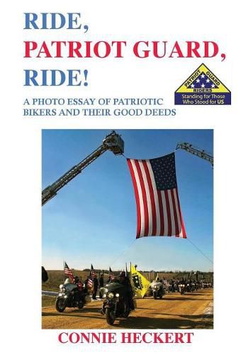 Cover image for Ride, Patriot Guard, Ride!: A Photo Essay of Patriotic Bikers and Their Good Deeds