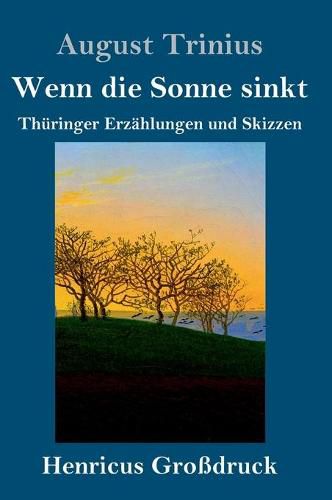 Wenn die Sonne sinkt (Grossdruck): Thuringer Erzahlungen und Skizzen