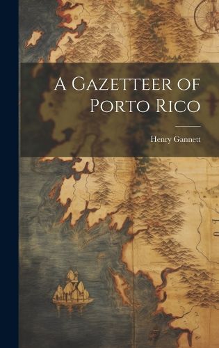 Cover image for A Gazetteer of Porto Rico