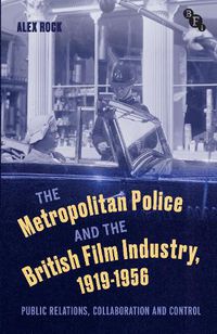 Cover image for The Metropolitan Police and the British Film Industry, 1919-1956