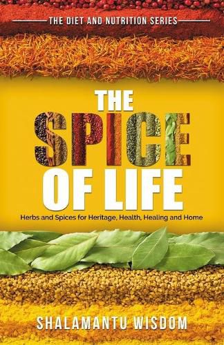 Cover image for The Spice of Life: Herbs and Spices for Heritage, Health, Healing and Home