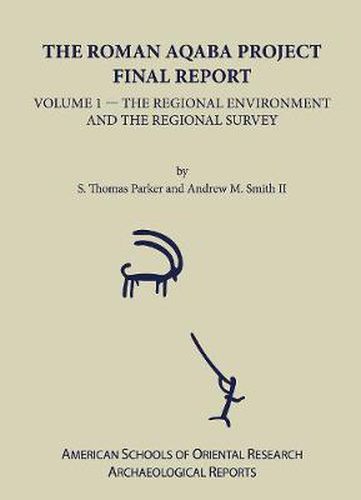 Cover image for The Roman Aqaba Project: Final Report, Volume 1: The Regional Environment and the Regional Survey