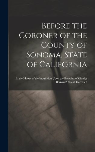 Cover image for Before the Coroner of the County of Sonoma, State of California